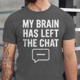 My Brain Has Left The Chat Introvert Quote Unisex Jersey T-Shirt My Brain Has Left The Chat Introvert Quote Unisex Jersey T-Shirt