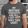 My Brother Graduated Class Of 2025 Graduation Unisex Jersey T-Shirt