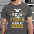 Bruh I'm A Senior Class Of 2026 Graduation School Unisex Jersey T-Shirt