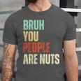 Bruh You People Are Nuts Introvert Saying Mean Unisex Jersey T-Shirt Bruh You People Are Nuts Introvert Saying Mean Unisex Jersey T-Shirt