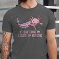 If I Cant Bring My Axolotl Im Not Going Salamander Introvert Unisex Jersey T-Shirt If I Cant Bring My Axolotl Im Not Going Salamander Introvert Unisex Jersey T-Shirt