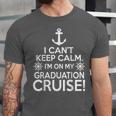 I Can't Keep Calm Graduation Cruise Unisex Jersey T-Shirt