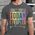 I Can't People Today I Peopled Yesterday Introvert Life Unisex Jersey T-Shirt I Can't People Today I Peopled Yesterday Introvert Life Unisex Jersey T-Shirt