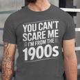 You Can't Scare Me I'm From The 1900s Humour Unisex Jersey T-Shirt