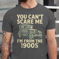 You Can't Scare Me I'm From The 1900s Retro Vintage Car Unisex Jersey T-Shirt You Can't Scare Me I'm From The 1900s Retro Vintage Car Unisex Jersey T-Shirt