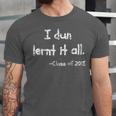 Class Of 2018 Graduation I Dun Lernt It All Unisex Jersey T-Shirt