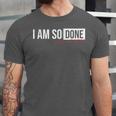 Class Of 2026 I Am So Done Graduation For Him Her Unisex Jersey T-Shirt