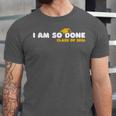 Class Of 2026 I Am So Done Graduation For Him Her Women Men Unisex Jersey T-Shirt