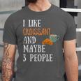 I Like Croissant And Maybe 3 People Baking Introvert Foodie Unisex Jersey T-Shirt I Like Croissant And Maybe 3 People Baking Introvert Foodie Unisex Jersey T-Shirt