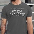 My Dad Graduated Matching Family Graduation Party Unisex Jersey T-Shirt