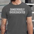 Dangerously Overeducated PhD MD EdD Graduation School Unisex Jersey T-Shirt