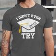I Didn't Even Try 2018 Senior Graduation Shirt Unisex Jersey T-Shirt