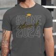 Done Class Of 2024 Senior 2024 Graduation 2024 Graduate Unisex Jersey T-Shirt