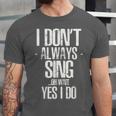 I Don't Always Sing Oh Wait Yes I Do Shirt Graduation Unisex Jersey T-Shirt