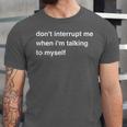Don't Interrupt Me When I'm Talking To Myself Introvert Unisex Jersey T-Shirt Don't Interrupt Me When I'm Talking To Myself Introvert Unisex Jersey T-Shirt