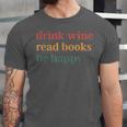 Drink Wine Read Books Be Happy Unisex Jersey T-Shirt Drink Wine Read Books Be Happy Unisex Jersey T-Shirt