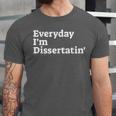 Everyday I'm Dissertatin' Doctorate GraduationShirt Unisex Jersey T-Shirt