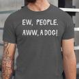 Ew People Aww A Dog Introvert Funny Antisocial Design For Men Women Unisex Jersey T-Shirt