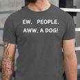 Ew People Aww A Dog Introvert Funny Antisocial Design Unisex Jersey T-Shirt