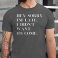 Fashionably Late Reluctant Arrival Humor For Introverts Unisex Jersey T-Shirt
