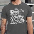 My Favorite Group Activity Is Leaving Introvert Social Unisex Jersey T-Shirt My Favorite Group Activity Is Leaving Introvert Social Unisex Jersey T-Shirt