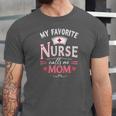 My Favorite Nurse Calls Me Mom Nursing Students Graduation Unisex Jersey T-Shirt
