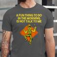 Fun Thing To Do In Morning Is Not Talk To Me Introvert Unisex Jersey T-Shirt Fun Thing To Do In Morning Is Not Talk To Me Introvert Unisex Jersey T-Shirt