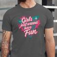 Girls Just Wanna Have Fun Retro 80s Nostalgia Night Out Unisex Jersey T-Shirt