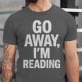 Go Away I'm Reading Book Lover Bookworm Introvert Sarcastic Unisex Jersey T-Shirt Go Away I'm Reading Book Lover Bookworm Introvert Sarcastic Unisex Jersey T-Shirt