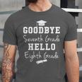 Goodbye 7th Grade Hello 8th Grade Graduation Unisex Jersey T-Shirt