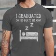 I Graduated Can I Go Back To Bed Now Funny Lazy Graduation Unisex Jersey T-Shirt