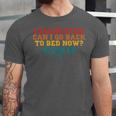 I Graduated Can I Go Back To Bed Now Graduation 2023 Unisex Jersey T-Shirt