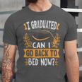 I Graduated Can I Go Back To Bed Now Graduation Grad Student Unisex Jersey T-Shirt