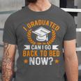 I Graduated Can I Go Back To Bed Now Graduation Unisex Jersey T-Shirt