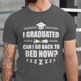 I Graduated Can I Go Back To Bed Now School Graduation Unisex Jersey T-Shirt