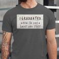 I Graduated Now I'm Like Smart & Stuff Tee Graduation Shirts Unisex Jersey T-Shirt