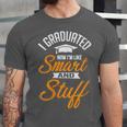 I Graduated Now I'm Smart Graduation Graduation Unisex Jersey T-Shirt