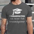 I Graduated I'Ve Never Felt Knowledgebler Graduation Unisex Jersey T-Shirt
