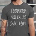 Graduation Gag I Graduated Now Im Like Smart & Shit Tee Unisex Jersey T-Shirt