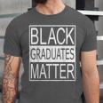 Graduation Graduates Matter T-Shirt Unisex Jersey T-Shirt