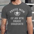 Graduation Shirt Proud Mom Of 8th Grade Graduate Gift Tee Unisex Jersey T-Shirt