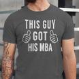 This Guy Got His MBA MBA Graduation T-Shirt Unisex Jersey T-Shirt