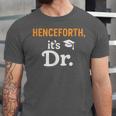 Henceforth It's Dr PhD Graduation Doctorate Unisex Jersey T-Shirt