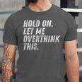 Hold On Let Me Overthink This Anxiety Introvert Person Unisex Jersey T-Shirt
