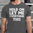 Hold On Let Me Overthink This Anxiety Introvert Unisex Jersey T-Shirt