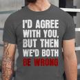 Humor Sarcastic Introvert Quote I'd Agree With You Unisex Jersey T-Shirt