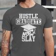 Hustle Graduate Now Slay MBA PhD Graduation Party Unisex Jersey T-Shirt