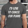 I'd Love To Cancel Our Plans Introvert Humor Art Unisex Jersey T-Shirt