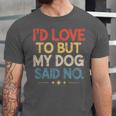 I'd Love To But My Dog Said No Introvert Graphic Unisex Jersey T-Shirt I'd Love To But My Dog Said No Introvert Graphic Unisex Jersey T-Shirt
