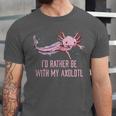 Id Rather Be With My Axolotl Salamander Introvert Unisex Jersey T-Shirt Id Rather Be With My Axolotl Salamander Introvert Unisex Jersey T-Shirt